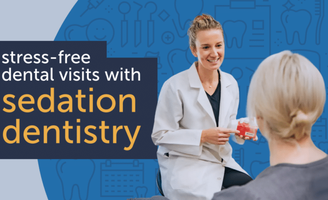 How Sedation Dentistry Makes Dental Visits Stress-Free