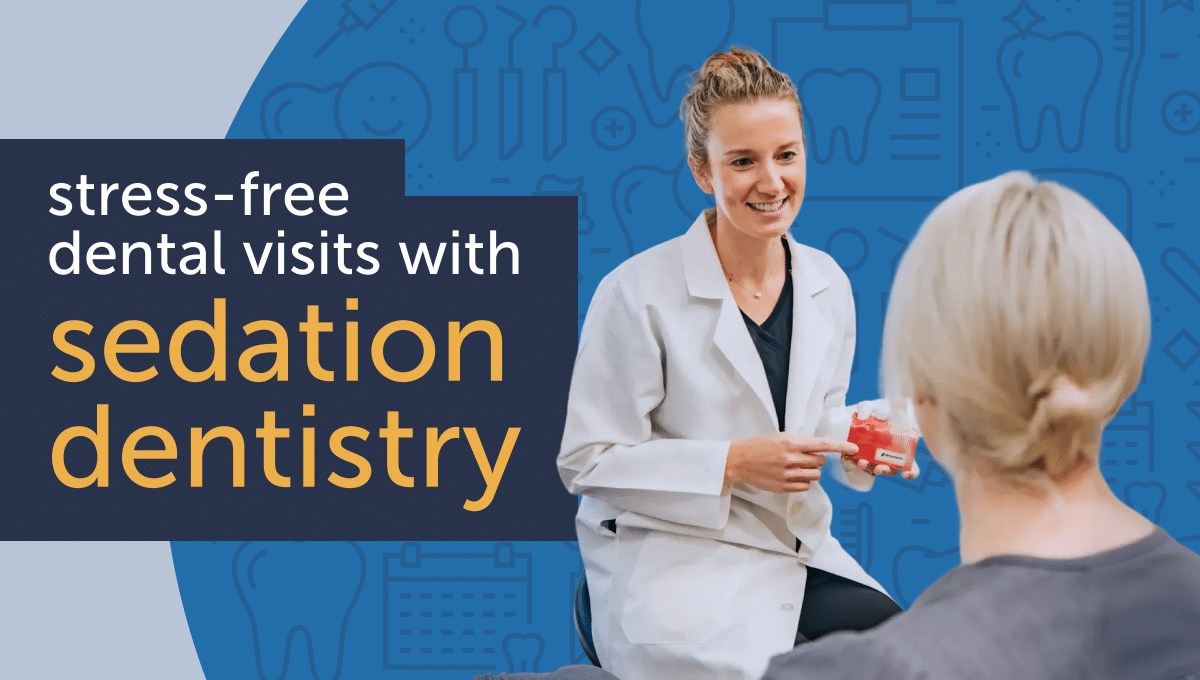How Sedation Dentistry Makes Dental Visits Stress-Free